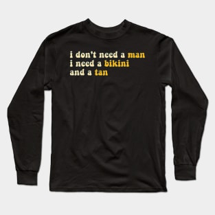 i don't need a man, i need a bikini and a tan - yellow Long Sleeve T-Shirt